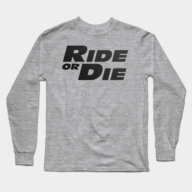 Ride or Die Long Sleeve T-Shirt by klance